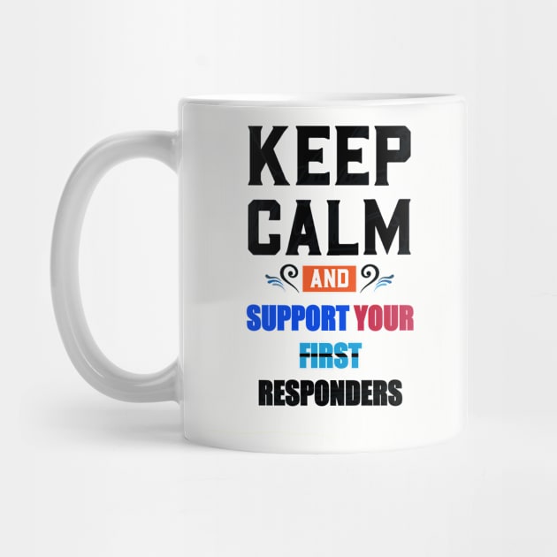 KEEP CALM AND SUPPORT YOUR FIRST RESPONDERS BLACK by sailorsam1805